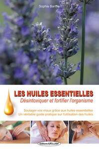 Image de Les huiles essentielles - Desintoxiquer et fortifier l'organisme - Soulager vos maux grâce aux huiles essentielles