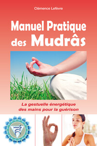 Image de Manuel Pratique des Mudrâs - La gestuelle énergétique des mains pour la guérison