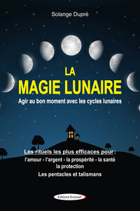 Picture of La magie lunaire - Agir au bon moment avec les cycles lunaires - Les rituels les plus efficaces