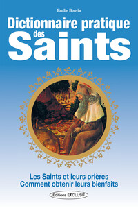 Picture of Dictionnaire pratique des Saints - Les Saints et leurs prières - Comment obtenir leurs bienfaits