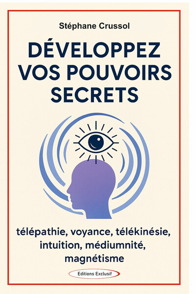 Picture of Développez vos pouvoirs secrets - Télépathie, voyance, télékinésie, intuition, mediumnité, magnétisme