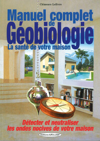 Image de Manuel complet de Géobiologie - Détecter et neutraliser les ondes nocives de votre maison