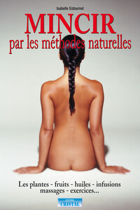 Image de Mincir par les méthodes naturelles - Les plantes - Fruits - Huiles - Infusions - Massages - Exercices...