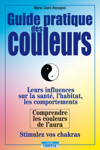 Image de Guide pratique des couleurs - Leurs influences sur la santé, l'habitat, les comportements - Comprendre les couleurs de l'aura
