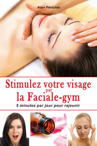 Image de Stimulez votre visage par la Faciale-gym - 5 minutes par jour pour rajeunir