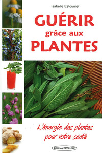 Image de Guérir grâce aux plantes - L'énergie des plantes pour votre santé