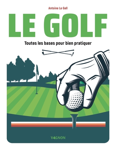 Picture of Le Golf - Toutes les bases pour bien pratiquer