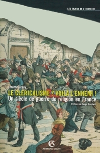 Picture of Le cléricalisme, voilà l'ennemi ! - Un siècle de guerre de religion en France