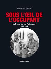 Picture of Sous l'oeil de l'occupant - La France vue par l'Allemagne 1940-1944