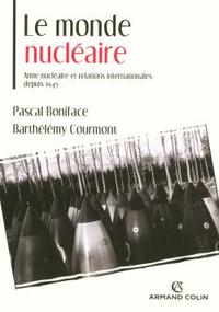 Image de Le monde nucléaire. Arme nucléaire et relations internationales depuis 1945