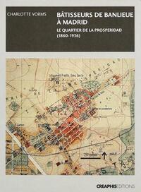 Image de Bâtisseurs de banlieue à Madrid :Le quartier de la Prosperidad (1860-1936)