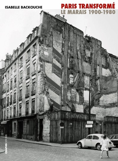 Image de Paris transformé. Le Marais 1900-1980, de l'îlot insalubre au secteur sauvegardé