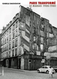 Image de Paris transformé. Le Marais 1900-1980, de l'îlot insalubre au secteur sauvegardé