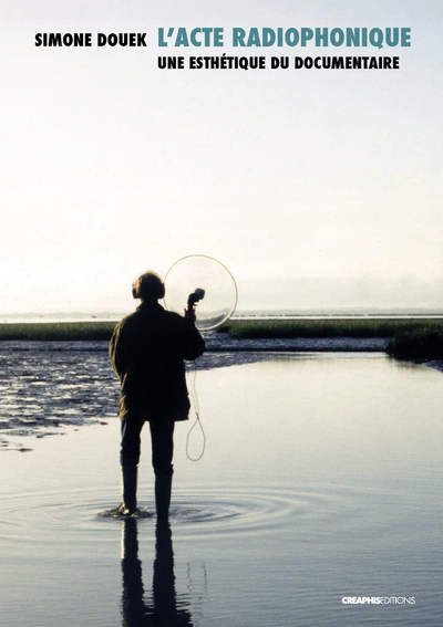 Image de L'acte radiophonique - Une esthétique du documentaire