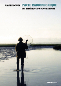 Image de L'acte radiophonique - Une esthétique du documentaire