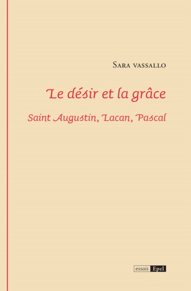 Image de LE DESIR ET LA GRACE. SAINT AUGUSTIN, LACAN, PASCAL
