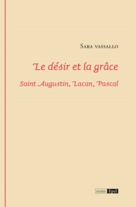 Image de LE DESIR ET LA GRACE. SAINT AUGUSTIN, LACAN, PASCAL