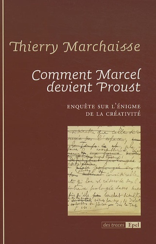 Image de COMMENT MARCEL DEVIENT PROUST ENQUETE SUR L ENIGME DE LA CREATIVITE