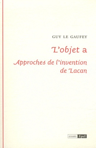 Image de L'OBJET A : APPROCHES DE L'INVENTION DE LACAN