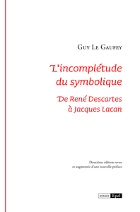 Image de L'incomplétude du symbolique. De René Descartes à Jacques Lacan 2e éd revue et augmentée d'une nouvelle préface