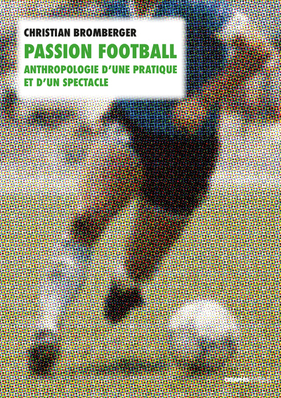 Image de Passion football. Anthropologie d'une pratique et d'un spectacle