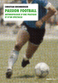 Image de Passion football. Anthropologie d'une pratique et d'un spectacle