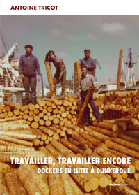 Picture of Travailler, travailler encore - Dockers en lutte à Dunkerque