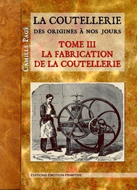Image de La coutellerie des origines à nos jours Tome 3 La fabrication de la coutellerie