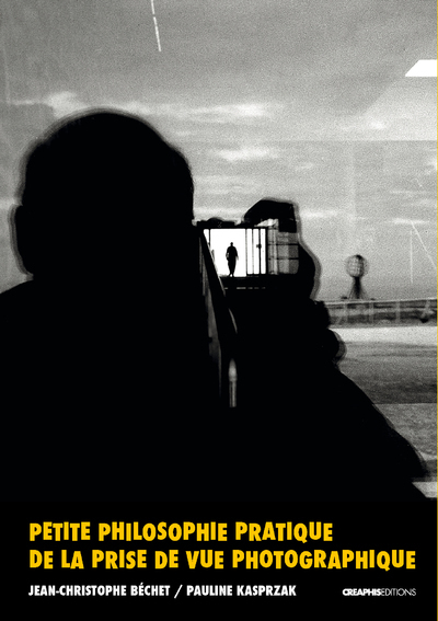 Image de Petite philosophie pratique de la prise de vue photographique