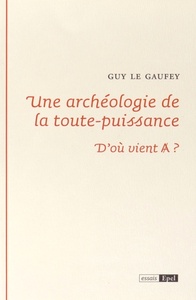 Image de UNE ARCHEOLOGIE DE LA TOUTE PUISSANCE. D OU VIENT A ?