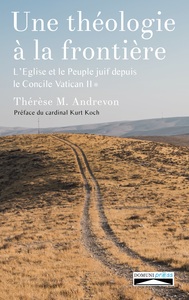 Image de Une théologie à la frontière, L'église et le peuple juif depuis le concile vatican II, tome 1