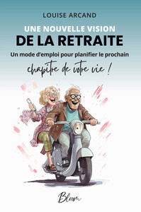 Image de Une nouvelle vision de la retraite - Un mode d'emploi pour planifier le prochain chapitre de votre vie !