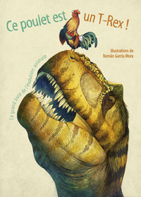 Picture of Ce poulet est un T-Rex ! - Le grand livre de l'évolution animale