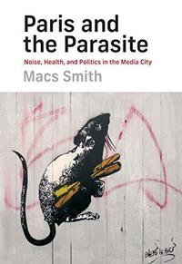 Picture of Paris and the Parasite : Noise, Health, and Politics in the Media City /anglais