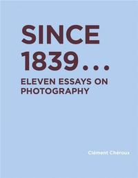 Image de Since 1839 Eleven Essays on Photography /anglais
