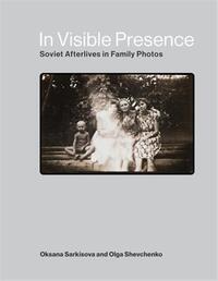 Picture of In Visible Presence : Soviet Afterlives in Family Photos /anglais