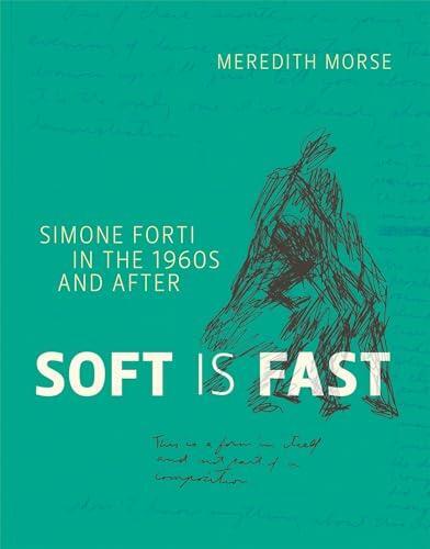Image de Soft Is Fast : Simone Forti in the 1960s and After /anglais