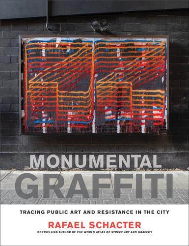 Image de Monumental Graffiti : Tracing Public Art and Resistance in the City /anglais