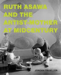 Picture of Ruth Asawa and the Artist-Mother at Midcentury /anglais