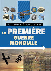Picture of 50 CHOSES À SAVOIR SUR LA PREMIÈRE GUERRE MONDIALE