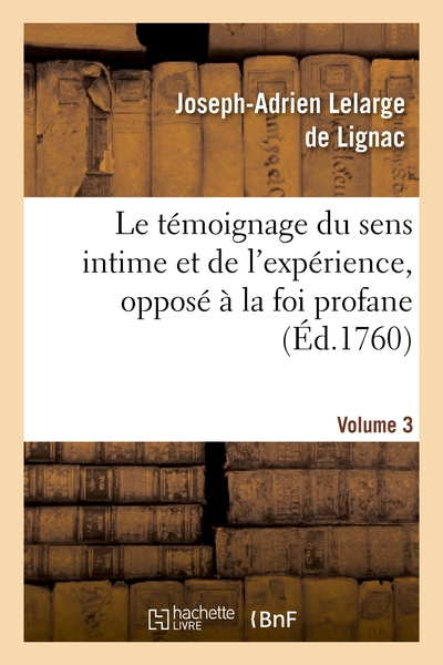 Image de Le témoignage du sens intime et de l'expérience, opposé à la foi profane. Volume 3