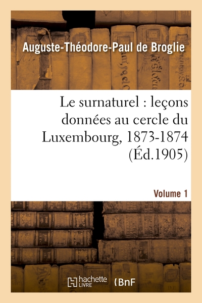 Picture of Le surnaturel : leçons données au cercle du Luxembourg, 1873-1874. Volume 1