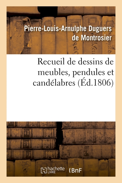 Picture of Recueil de dessins de meubles, pendules et candélabres, composés et exécutés par L. Duguers