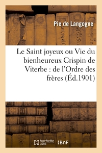 Picture of Le Saint joyeux ou Vie du bienheureux Crispin de Viterbe : de l'Ordre des frères mineurs capucins
