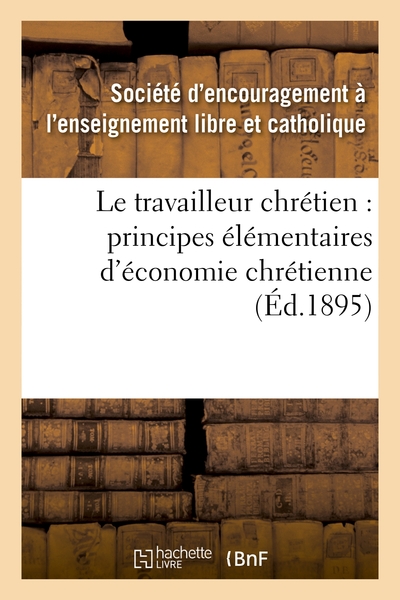 Picture of Le travailleur chrétien : principes élémentaires d'économie chrétienne à l'usage