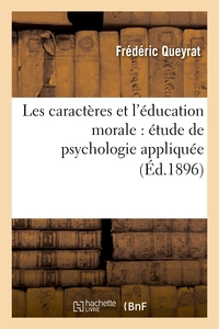 Image de Les caractères et l'éducation morale : étude de psychologie appliquée