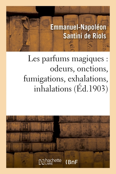 Picture of Les parfums magiques : odeurs, onctions, fumigations, exhalations, inhalations