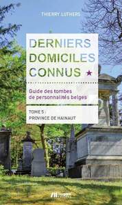 Image de Derniers domiciles connus - Guide des tombes des personnalités belges - Tome 4, Province de Hainaut
