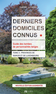Image de Derniers domiciles connus : guide des tombes de personnalités belges. Vol. 3. Provinces de Namur et de Luxembourg