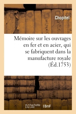 Image de Mémoire sur les ouvrages en fer et en acier, qui se fabriquent dans la manufacture royale